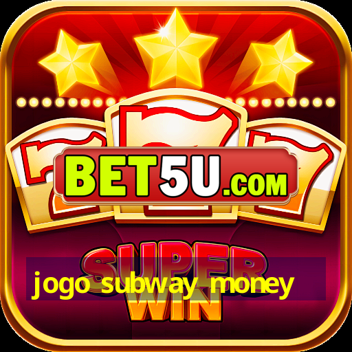 jogo subway money